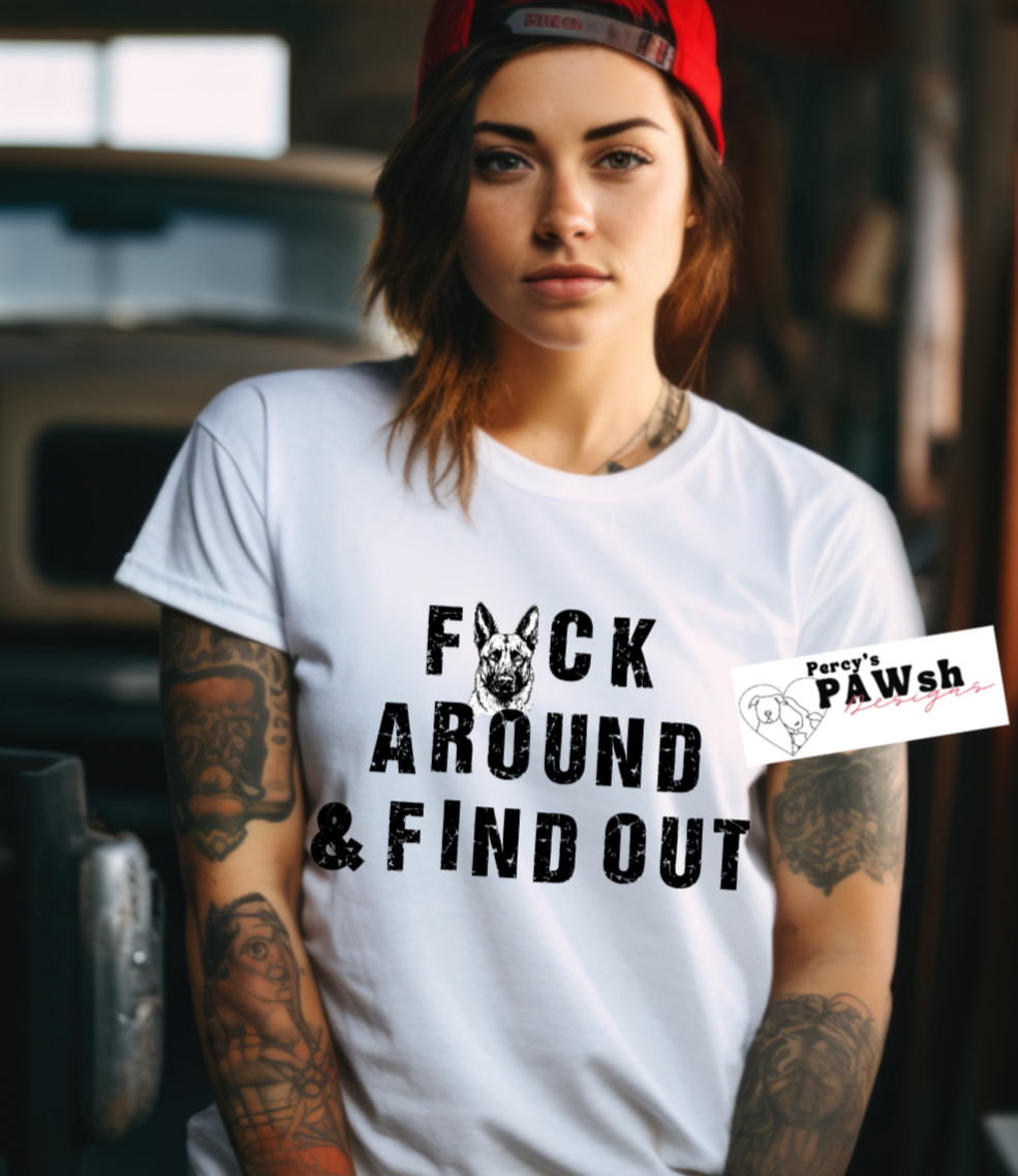 F*CK AROUND & FIND OUT-MALINOIS Tee