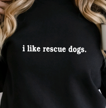 Load image into Gallery viewer, i like rescue dogs. | Unisex Crewneck
