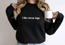 Load image into Gallery viewer, i like rescue dogs. | Unisex Crewneck
