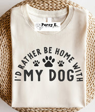 Load image into Gallery viewer, I&#39;d Rather Be Home With My Dog | T-Shirt (3 color options)
