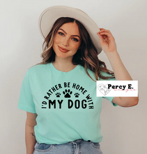 Load image into Gallery viewer, I&#39;d Rather Be Home With My Dog | T-Shirt (3 color options)
