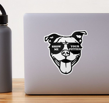 Load image into Gallery viewer, SHOW ME YOUR PITTIES | Vinyl Sticker
